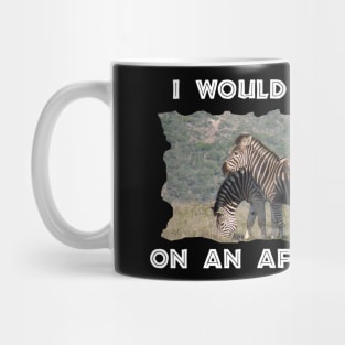 I Would Rather Be On An African Safari Zebra Mountain Mug
